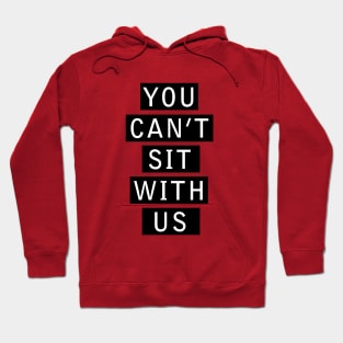 Mean Girls | You Can't Sit With Us Hoodie